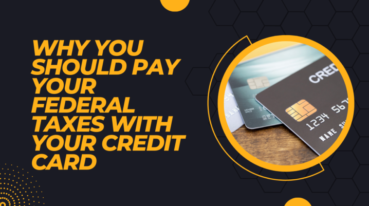 Pay Your Federal Taxes With Your Credit Card
