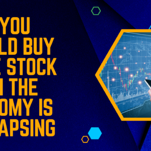 Buy More Stock When the Economy is Collapsing