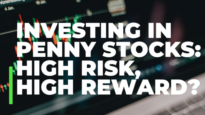 Investing in penny stocks: high risk, high reward?