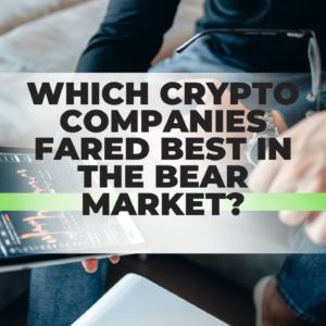 Crypto Companies Fared Best in the Bear Market