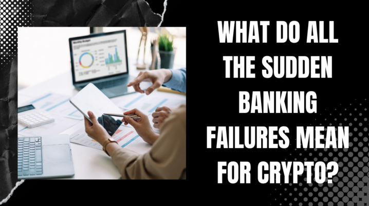 Banking Failures Mean for Crypto