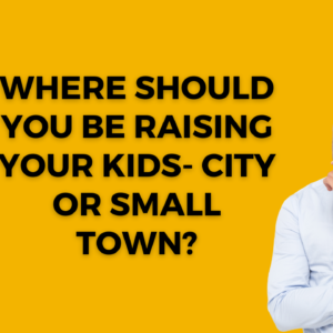 raising your kids- city or small town