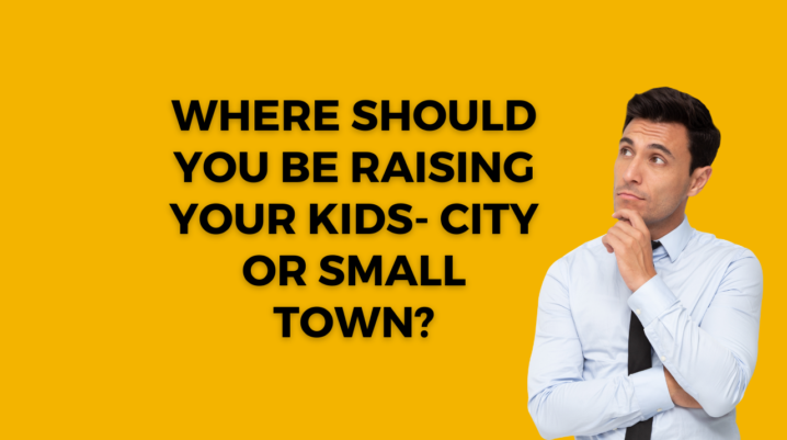 raising your kids- city or small town